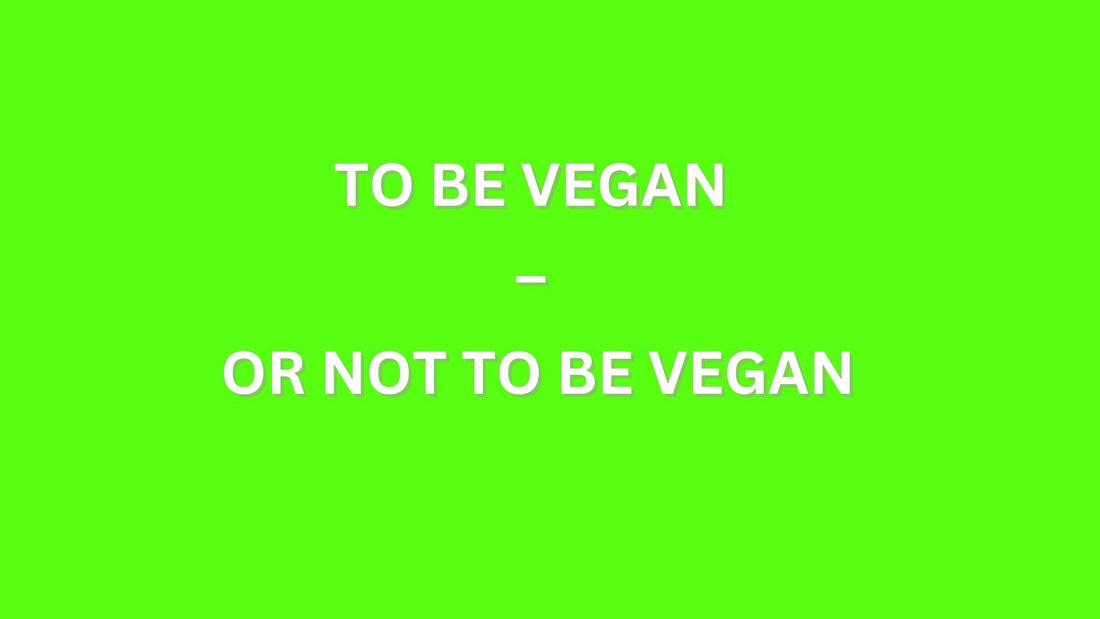 To be vegan  – or not to be vegan